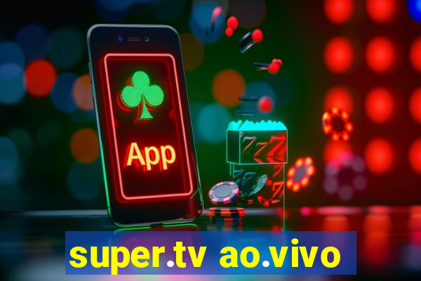 super.tv ao.vivo